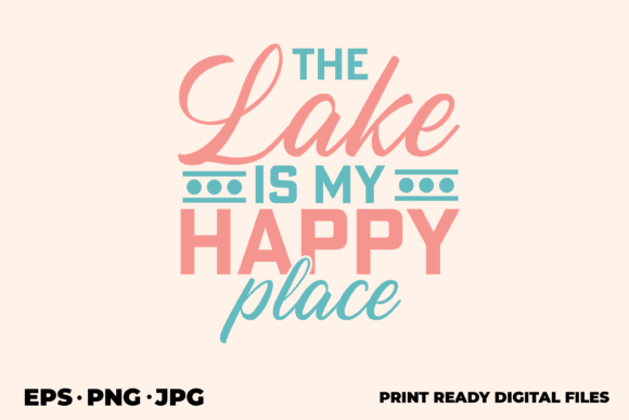 Download The Lake is My Happy Place Graphic Desig - Graphic Collection
